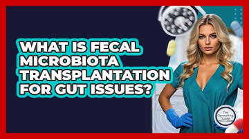 What Is Fecal Microbiota Transplantation For Gut Issues? - The Operating Table