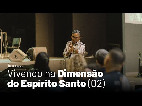 Vivendo na Dimensão do Espírito Santo - Parte 2 (Pr. Ribinha)