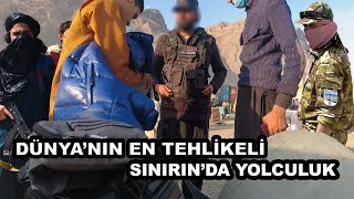 Afgani̇stana Yolculuk Dünyanin En Tehli̇keli̇ Siniri 139