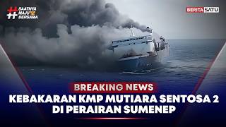 🔴 Breaking News | Kebakaran KMP Mutiara Sentosa 2 di perairan Sumenep
