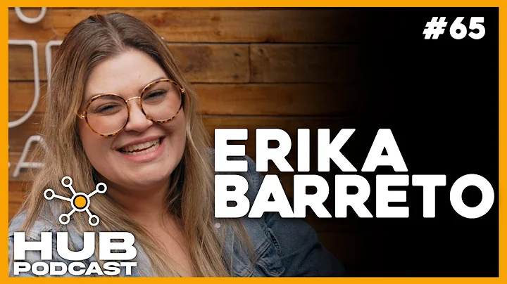 ERIKA BARRETO I HUB Podcast - EP 65