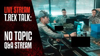 TREX TALK: No Topic Q&A Stream