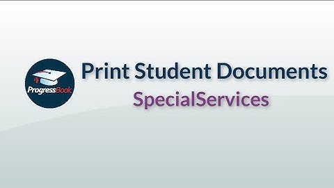 ProgressBook SpecialServices: Print Student Documents
