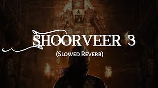 Shoorveer 3 | Slowed-Reverb |
