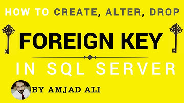 CREATE, ALTER, DROP, FOREIGN KEY IN SQL SERVER | AMJAD ALI | IN HINDI/URDU