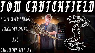 Tom Crutchfield - A Life Lived Among Venomous Snakes & Dangerous Reptiles