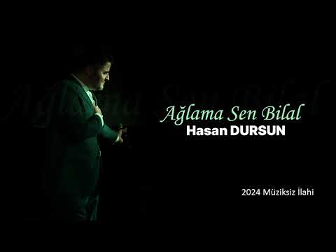 Hasan Dursun - Ağlama Sen Bilal 2024 Müziksiz İlahi