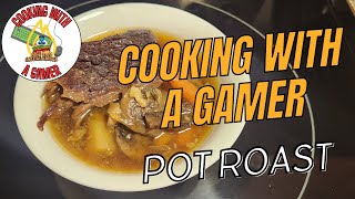 Cooking with a Gamer - Pot Roast