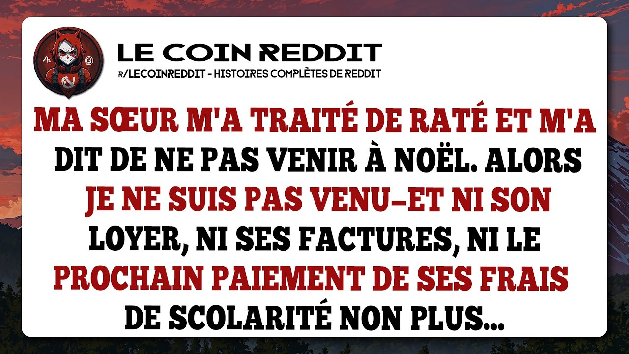 Ma sœur m'a traité de raté et m'a dit de ne pas venir à noël. Alors je ne suis pas venu...