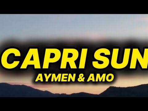 Aymen & Amo - Capri Sun (lyrics/text)
