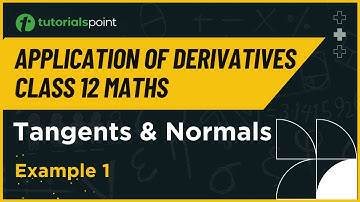 Class 12 Maths | Tangents & Normals Example 1 |Application of Derivatives Class 12 |Tutorialspoint