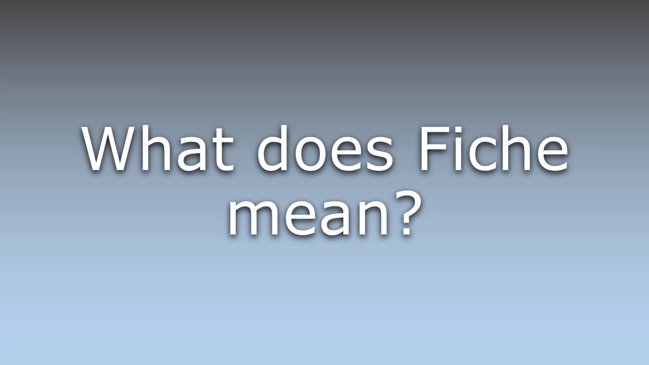 What does Fiche mean? YouTube