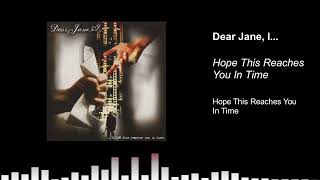 Dear Jane, I... - Hope This Reaches You In Time