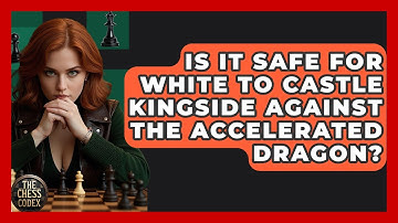 Is It Safe For White To Castle Kingside Against The Accelerated Dragon? - The Chess Codex