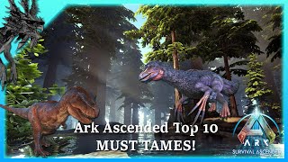 ARK ASCENDED - TOP 10 MUST TAMES!