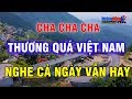 Cha Cha Cha Thương Quá Việt Nam - Liên Khúc Nhạc Sống Cao Cấp Hay Nhất 2020 - Nghe Cả Ngày Vẫn Hay