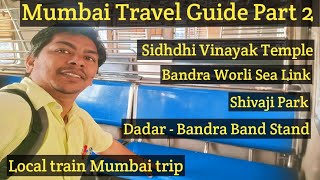 Mumbai Travel Guide part 2 Local Train || Sidhdhi Vinayak ||Bandra Worli Sea Link  || Band Stand