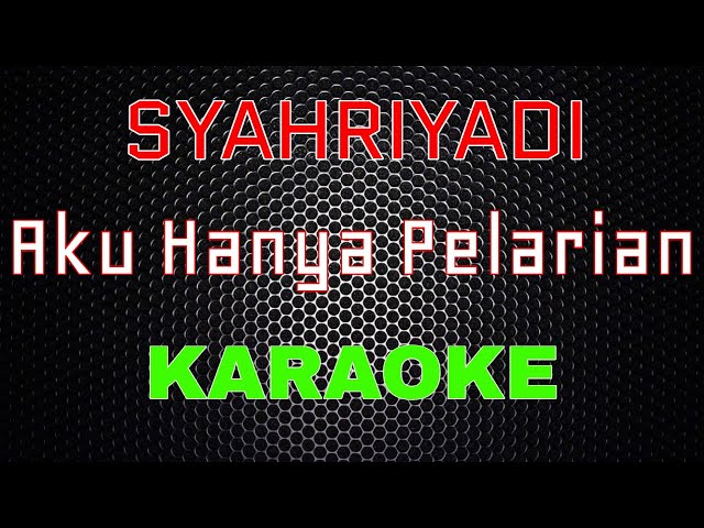 Syahriyadi - Aku Hanya Pelarian [Karaoke] | LMusical class=