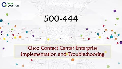 500-444 CCEIT Dumps - Cisco Contact Center Enterprise Implementation and Troubleshooting