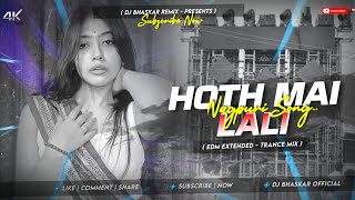 HOTH MAI LALI - REMIX | EDM TRANCE MIX | DJ BHASKAR REMIX 🔥