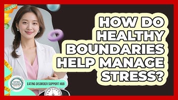 How Do Healthy Boundaries Help Manage Stress? - Eating Disorder Support Hub