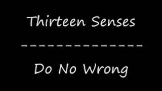 Video thumbnail of "Thirteen senses-Do No wrong"