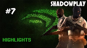 SHADOWPLAY HIGHLIGHTS #7 - CSGO