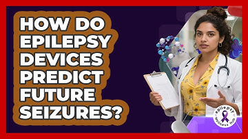 How Do Epilepsy Devices Predict Future Seizures? - Epilepsy Wellness Hub