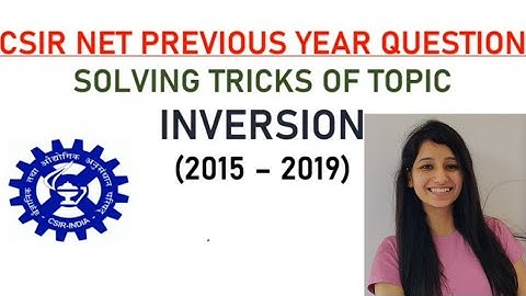 Previous Year Question solution of INVERSION-CSIR NET -2015 to 2019. TIPS to solve PYQ- Life Science