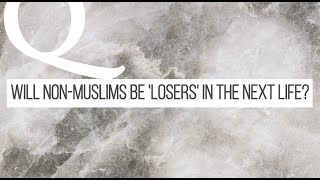 Video: Will Non-Muslims be 'Losers' in the Next Life? - Shabir Ally