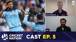 Jimmy Neesham and Liam Plunkett - ICC Cricket World Cup Special | Cricket Nation Cast Episode 5