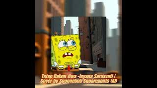 Tetap Dalam Jiwa -Isyana Sarasvati I Cover by Spongebob Squarepants (Al)