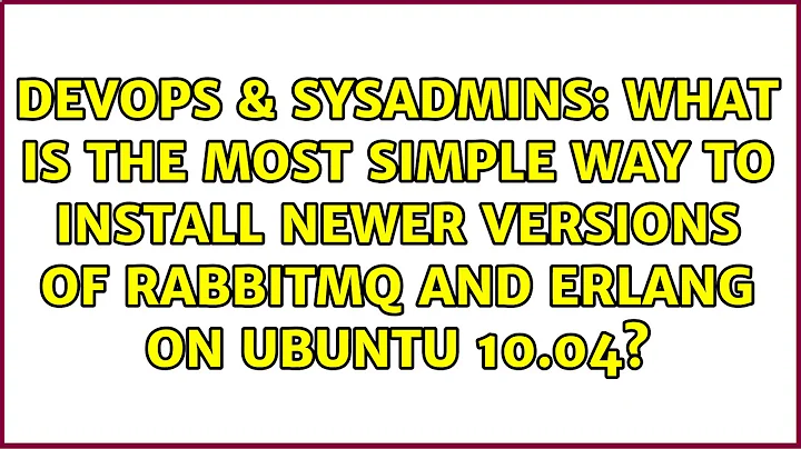 What is the most simple way to install newer versions of RabbitMQ and Erlang on Ubuntu 10.04?