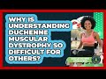 Why Is Understanding Duchenne Muscular Dystrophy So Difficult For Others?