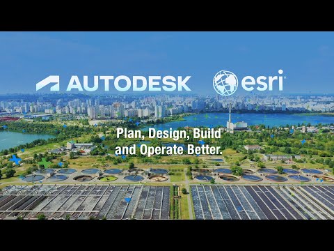 Autodesk & Esri - Plan, Design, Build and Operate Better, Together
