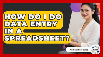 How Do I Do Data Entry In A Spreadsheet? - Admin Career Guide