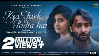 Kya Fark Padta Hai ( Official Video) Dev Negi   Shaheer Sheikh | Yukti Kapoor | Bollywood Song 2022