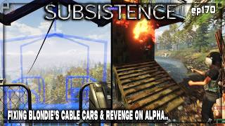 Subsistence S5 170 - Fixing Blondie's Cable Cars &amp; Revenge on Hunters!