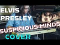 Suspicious minds  elvis presley cover by simpsonelli and mark campbell