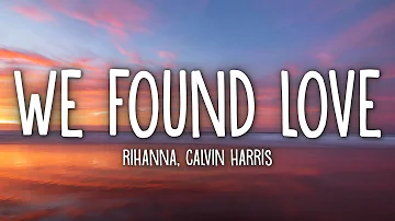 Rihanna - We Found Love (Lyrics) ft. Calvin Harris