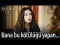 Sefirin Kızı 7. Bölüm - Bana Bu Kötülüğü Yapan...