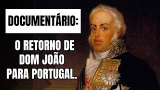 Documentário: O retorno de Dom João para Portugal | História do Brasil