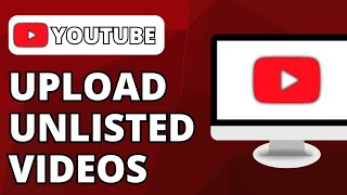 How To Upload Unlisted Videos To YouTube (2025)