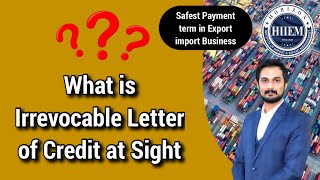 What is Irrevocable LC at Sight | One of the Safest Payment terms in Export Import Business By Sagar