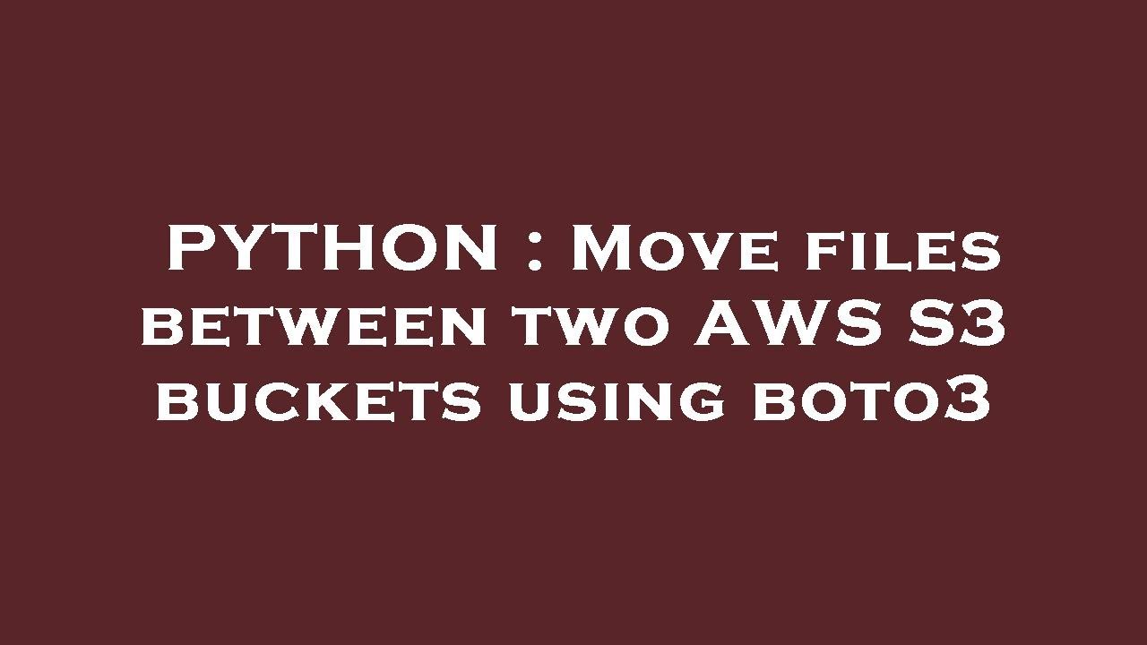 PYTHON Move files between two AWS S3 buckets using boto3 YouTube