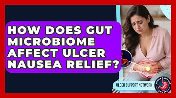 How Does Gut Microbiome Affect Ulcer Nausea Relief? - Ulcer Support Network