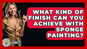 What Kind Of Finish Can You Achieve With Sponge Painting? - LearnToDIY360.com