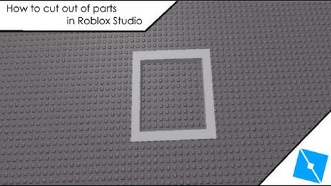 Roblox Studio: How To Cut Out  Of Parts