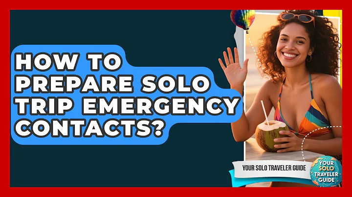 How To Prepare Solo Trip Emergency Contacts? - Your Solo Traveler Guide