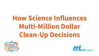 Microbes and Decision Makers: How Science Influences Multi-Million Dollar Clean Up Decisions
